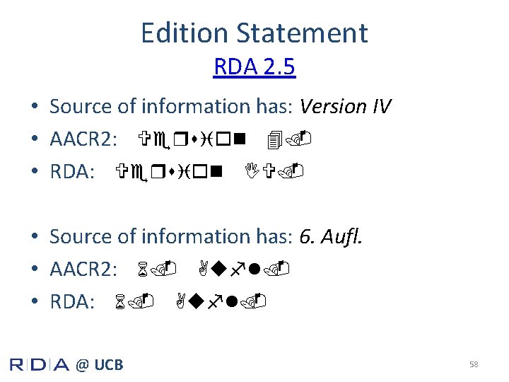 Edition Statement RDA 2. 5 • Source of information has: Version IV • AACR
