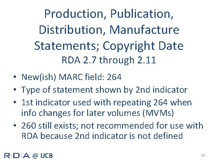 Production, Publication, Distribution, Manufacture Statements; Copyright Date RDA 2. 7 through 2. 11 •