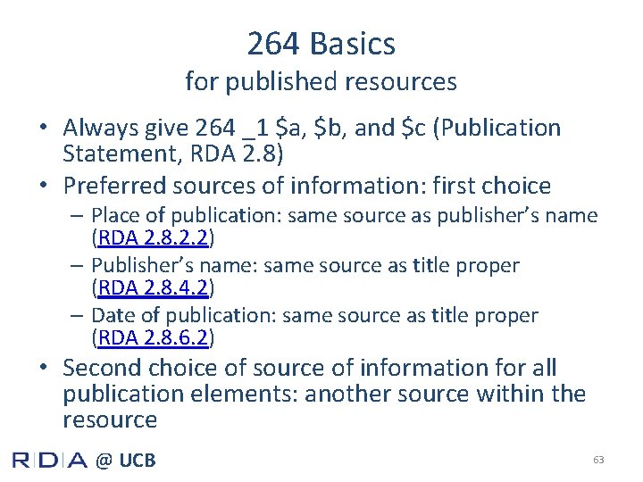 264 Basics for published resources • Always give 264 _1 $a, $b, and $c