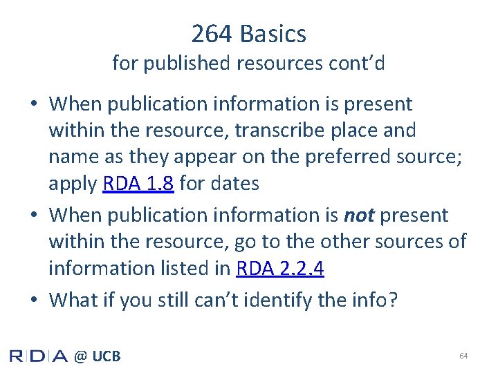 264 Basics for published resources cont’d • When publication information is present within the