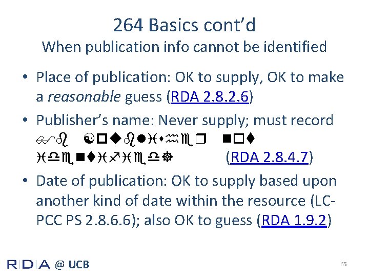 264 Basics cont’d When publication info cannot be identified • Place of publication: OK