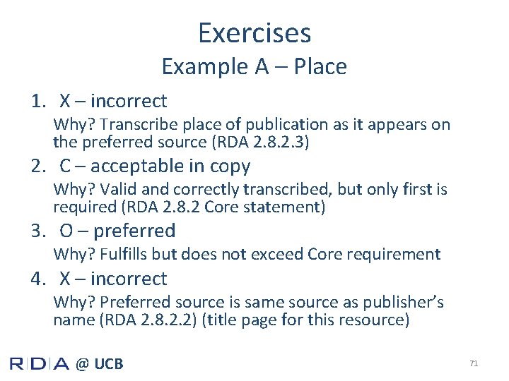 Exercises Example A – Place 1. X – incorrect Why? Transcribe place of publication