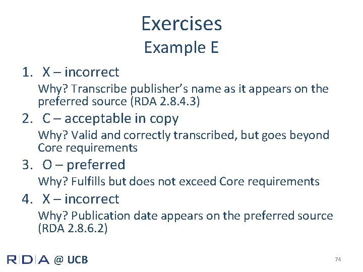 Exercises Example E 1. X – incorrect Why? Transcribe publisher’s name as it appears