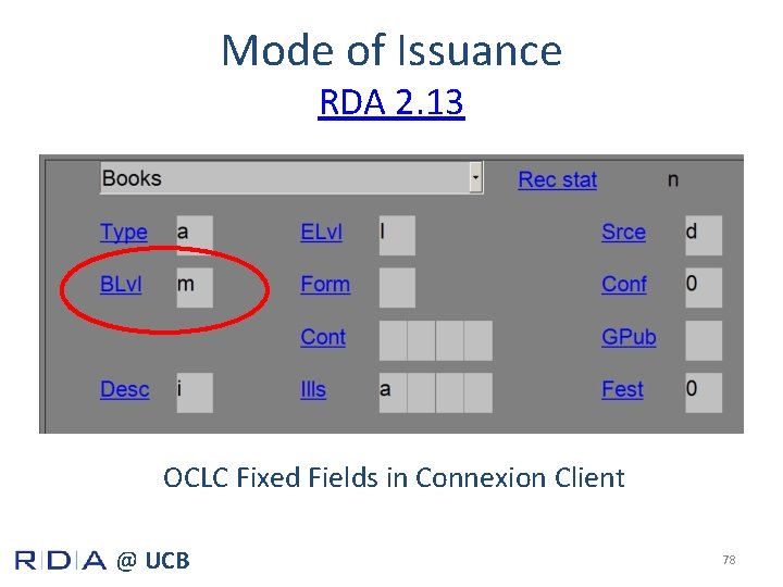 Mode of Issuance RDA 2. 13 OCLC Fixed Fields in Connexion Client @ UCB
