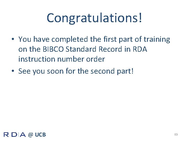 Congratulations! • You have completed the first part of training on the BIBCO Standard