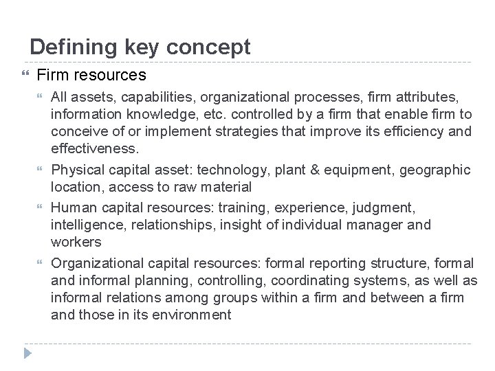 Defining key concept Firm resources All assets, capabilities, organizational processes, firm attributes, information knowledge,