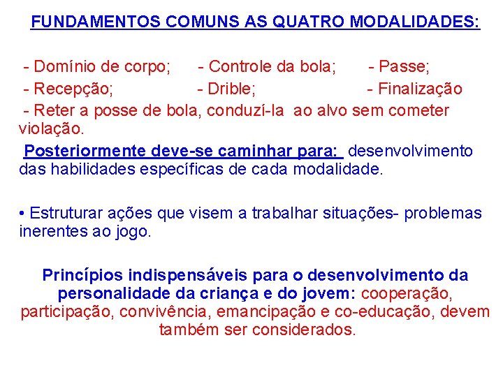 FUNDAMENTOS COMUNS AS QUATRO MODALIDADES: - Domínio de corpo; - Controle da bola; -