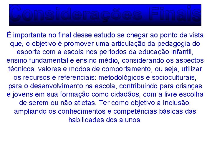 É importante no final desse estudo se chegar ao ponto de vista que, o