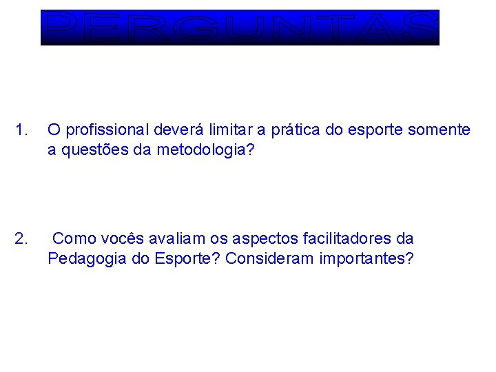 1. O profissional deverá limitar a prática do esporte somente a questões da metodologia?