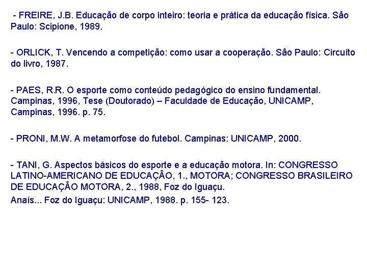 - FREIRE, J. B. Educação de corpo inteiro: teoria e prática da educação física.