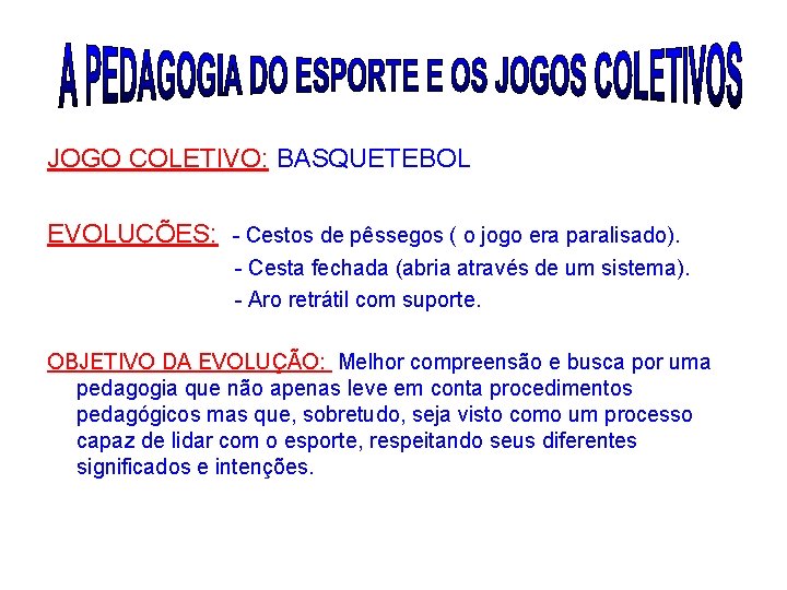 JOGO COLETIVO: BASQUETEBOL EVOLUÇÕES: - Cestos de pêssegos ( o jogo era paralisado). -