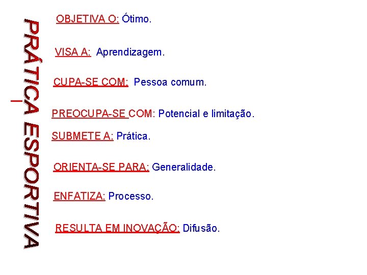 OBJETIVA O: Ótimo. VISA A: Aprendizagem. CUPA-SE COM: Pessoa comum. PREOCUPA-SE COM: Potencial e