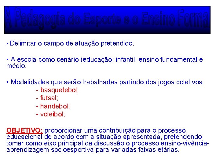  • Delimitar o campo de atuação pretendido. • A escola como cenário (educação: