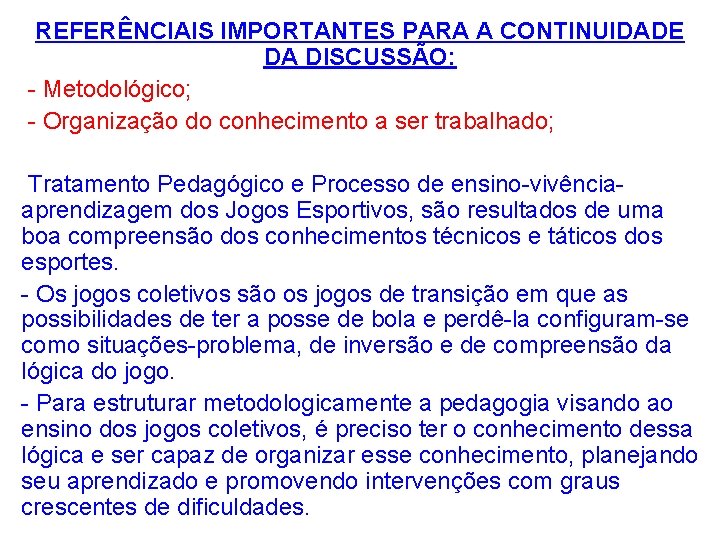 REFERÊNCIAIS IMPORTANTES PARA A CONTINUIDADE DA DISCUSSÃO: - Metodológico; - Organização do conhecimento a