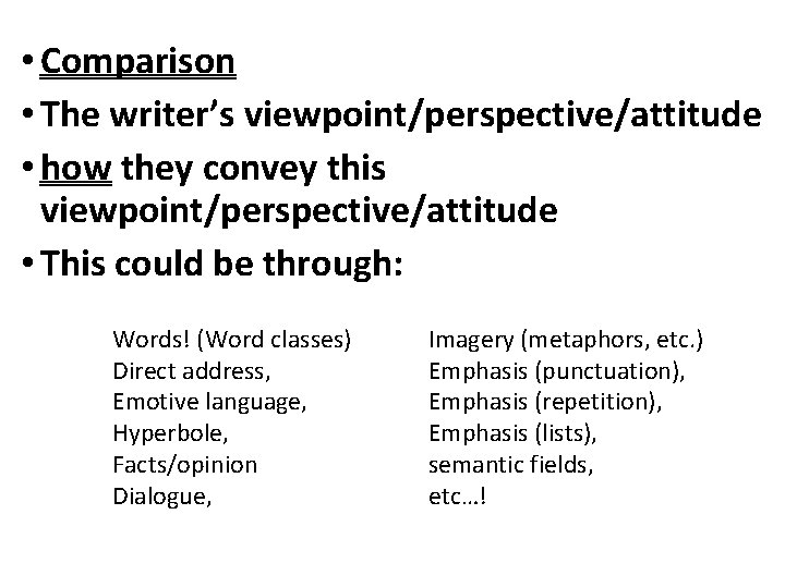  • Comparison • The writer’s viewpoint/perspective/attitude • how they convey this viewpoint/perspective/attitude •