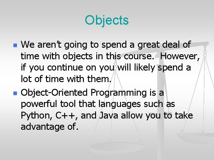 Objects n n We aren’t going to spend a great deal of time with Objects n n We aren’t going to spend a great deal of time with