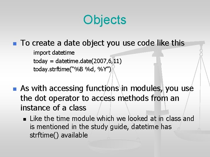 Objects n To create a date object you use code like this import datetime Objects n To create a date object you use code like this import datetime