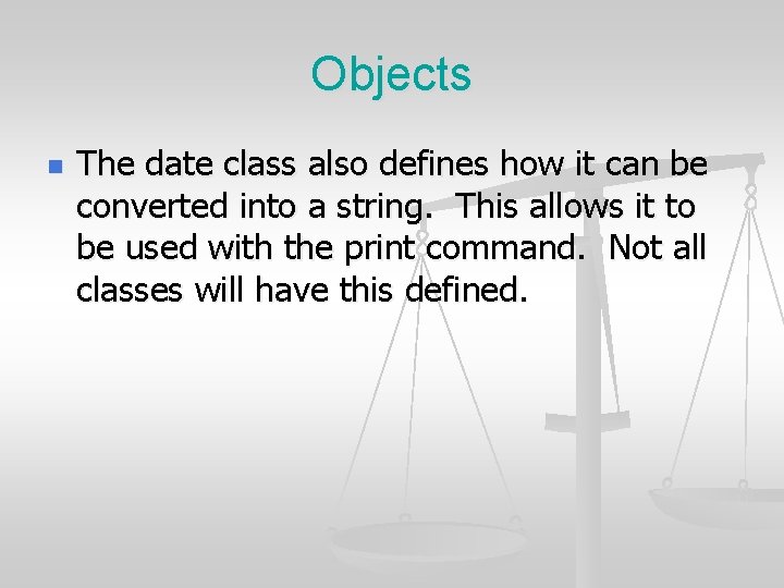 Objects n The date class also defines how it can be converted into a Objects n The date class also defines how it can be converted into a