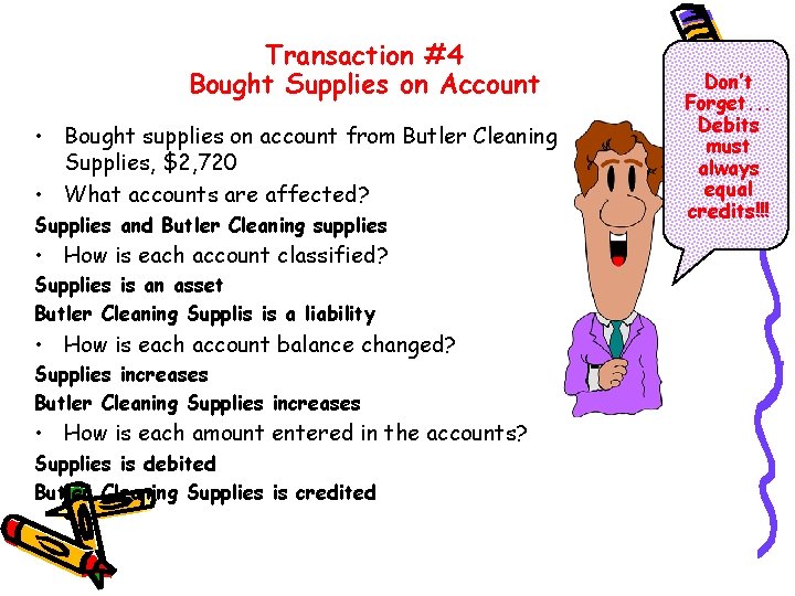 Transaction #4 Bought Supplies on Account • Bought supplies on account from Butler Cleaning