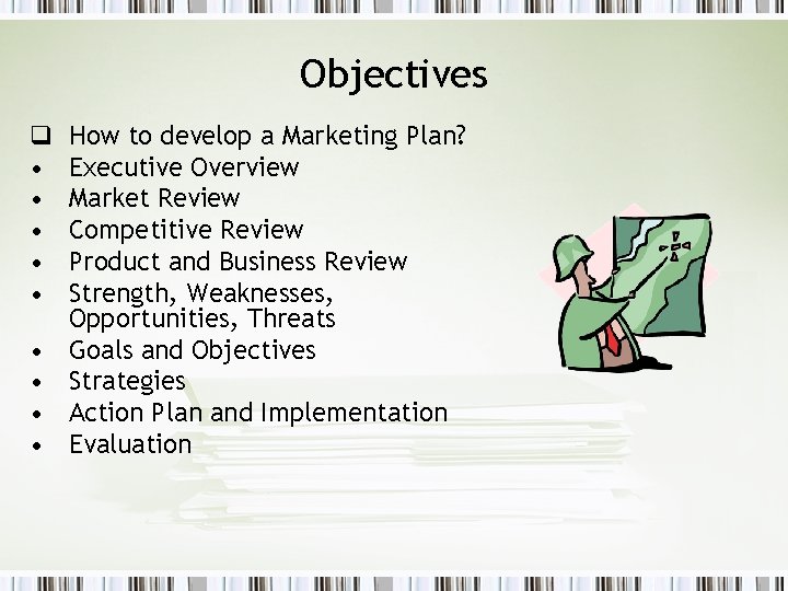 Objectives q • • • How to develop a Marketing Plan? Executive Overview Market