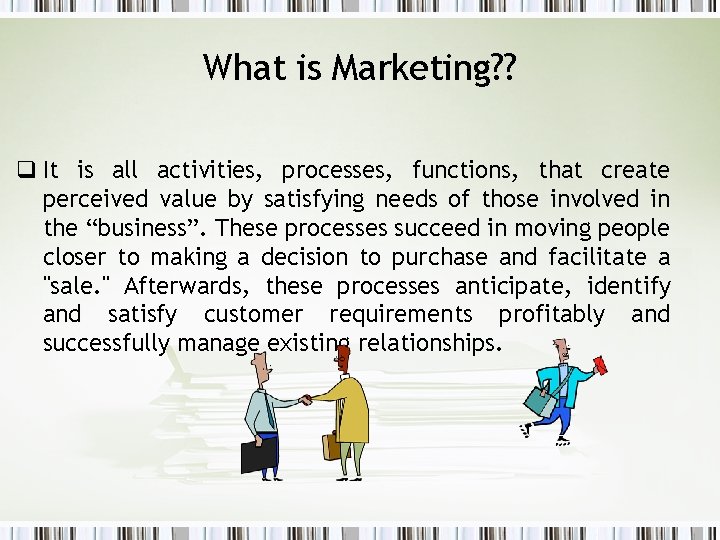 What is Marketing? ? q It is all activities, processes, functions, that create perceived