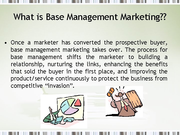 What is Base Management Marketing? ? • Once a marketer has converted the prospective