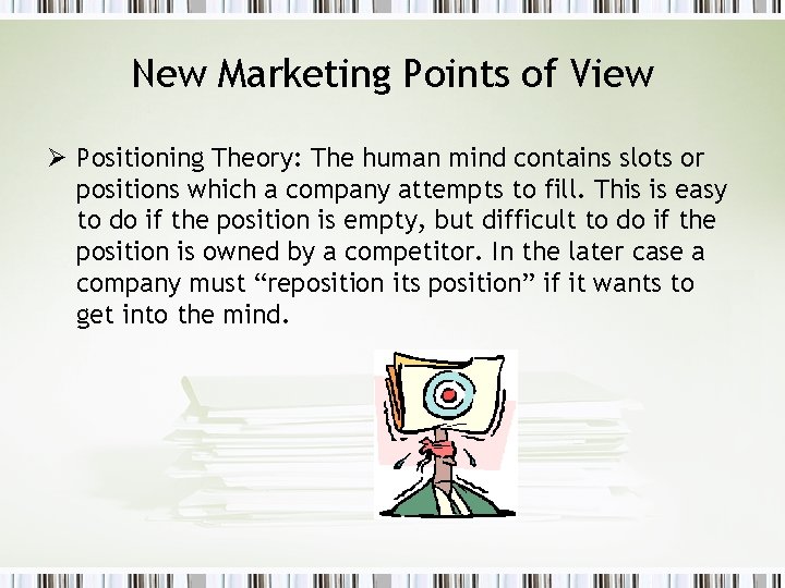 New Marketing Points of View Ø Positioning Theory: The human mind contains slots or