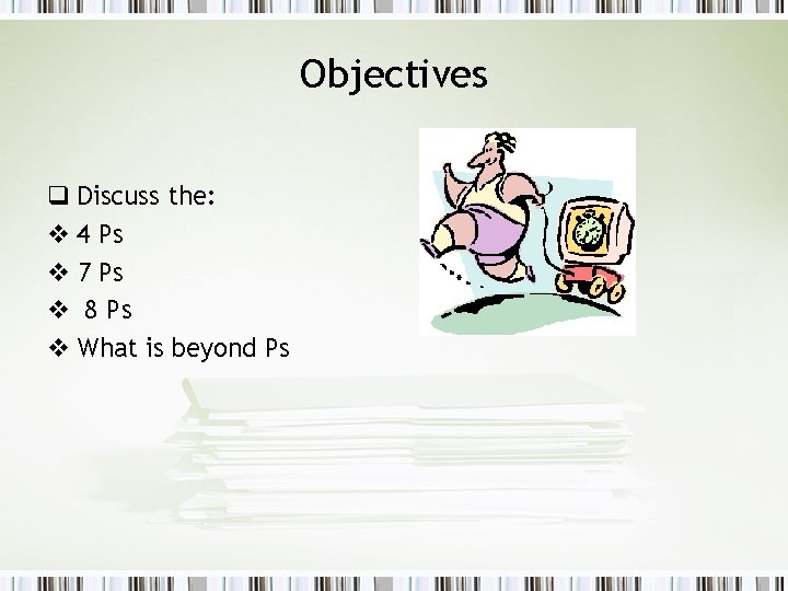 Objectives q Discuss the: v 4 Ps v 7 Ps v 8 Ps v