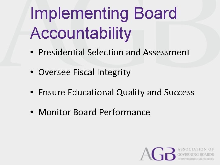 Implementing Board Accountability • Presidential Selection and Assessment • Oversee Fiscal Integrity • Ensure