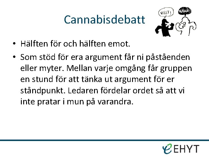 Cannabisdebatt • Hälften för och hälften emot. • Som stöd för era argument får