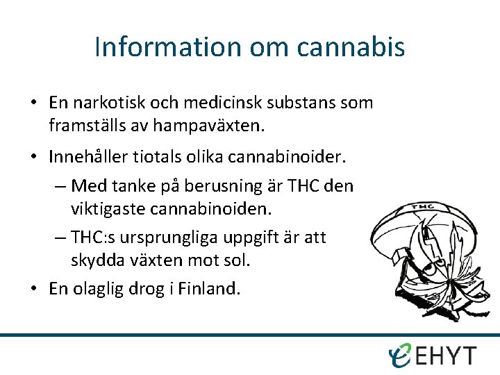 Information om cannabis • En narkotisk och medicinsk substans som framställs av hampaväxten. •