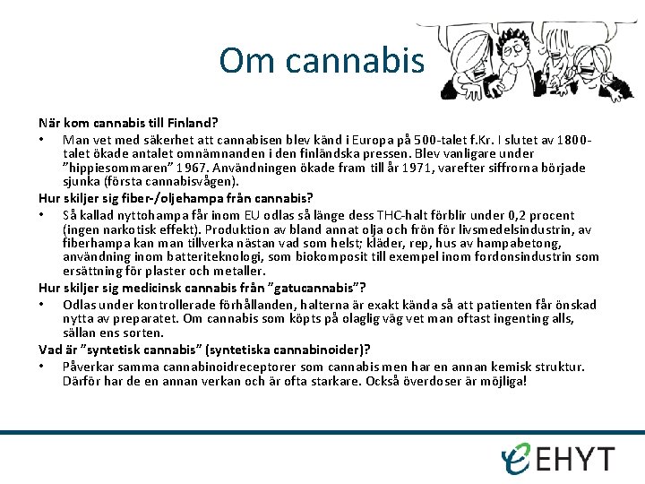 Om cannabis När kom cannabis till Finland? • Man vet med säkerhet att cannabisen