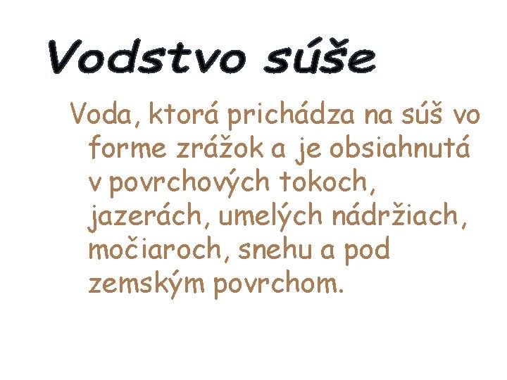 Voda, ktorá prichádza na súš vo forme zrážok a je obsiahnutá v povrchových tokoch,