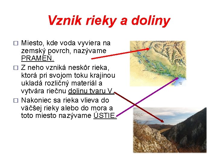 Vznik rieky a doliny Miesto, kde voda vyviera na zemský povrch, nazývame PRAMEŇ. �