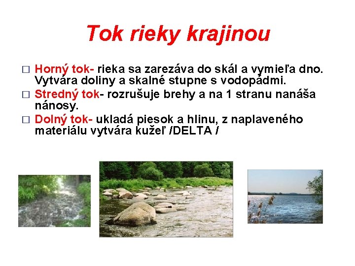 Tok rieky krajinou Horný tok- rieka sa zarezáva do skál a vymieľa dno. Vytvára