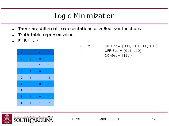 Logic Minimization There are different representations of a Boolean functions Truth table representation: F