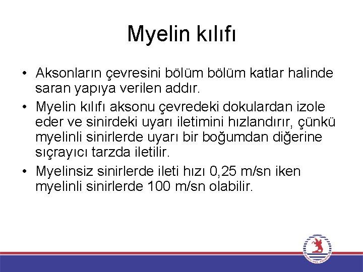 Myelin kılıfı • Aksonların çevresini bölüm katlar halinde saran yapıya verilen addır. • Myelin