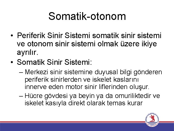 Somatik-otonom • Periferik Sinir Sistemi somatik sinir sistemi ve otonom sinir sistemi olmak üzere