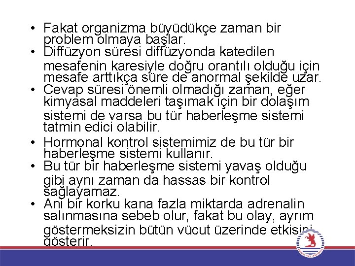  • Fakat organizma büyüdükçe zaman bir problem olmaya başlar. • Diffüzyon süresi diffüzyonda