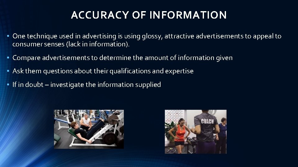 ACCURACY OF INFORMATION • One technique used in advertising is using glossy, attractive advertisements