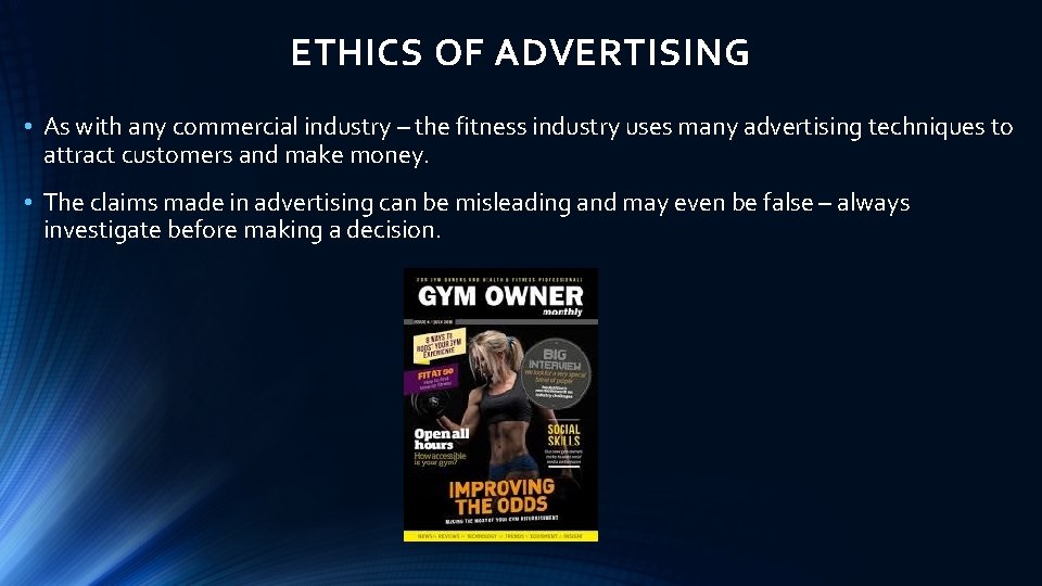 ETHICS OF ADVERTISING • As with any commercial industry – the fitness industry uses