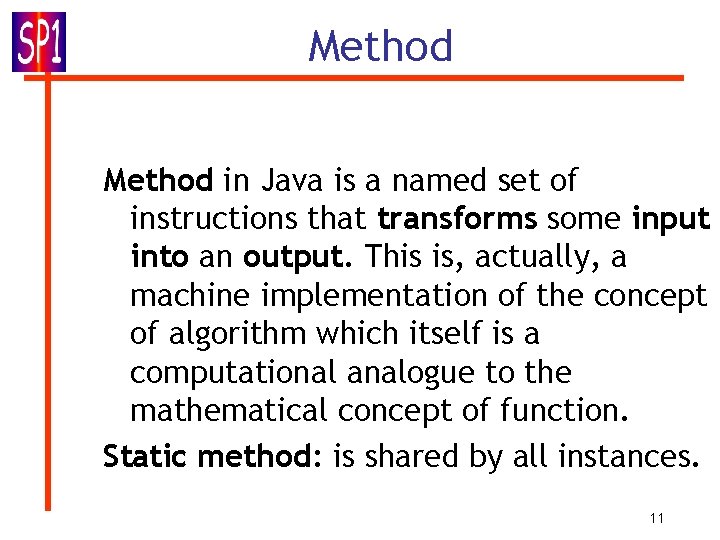 Method in Java is a named set of instructions that transforms some input into Method in Java is a named set of instructions that transforms some input into