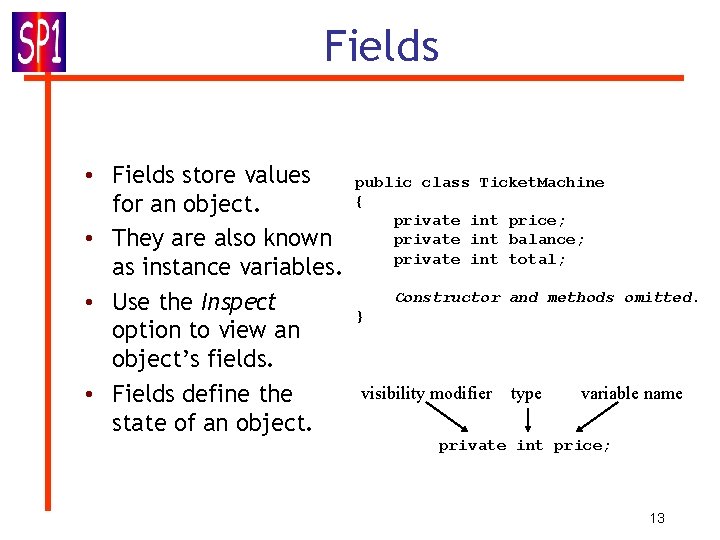 Fields • Fields store values for an object. • They are also known as Fields • Fields store values for an object. • They are also known as