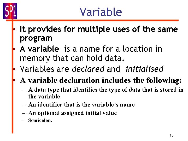 Variable • It provides for multiple uses of the same program • A variable Variable • It provides for multiple uses of the same program • A variable