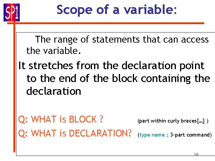 Scope of a variable: The range of statements that can access the variable. It Scope of a variable: The range of statements that can access the variable. It