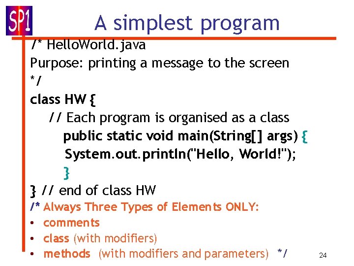 A simplest program /* Hello. World. java Purpose: printing a message to the screen A simplest program /* Hello. World. java Purpose: printing a message to the screen