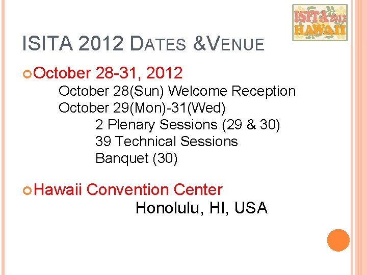 ISITA 2012 DATES & VENUE October 28 -31, 2012 October 28(Sun) Welcome Reception October