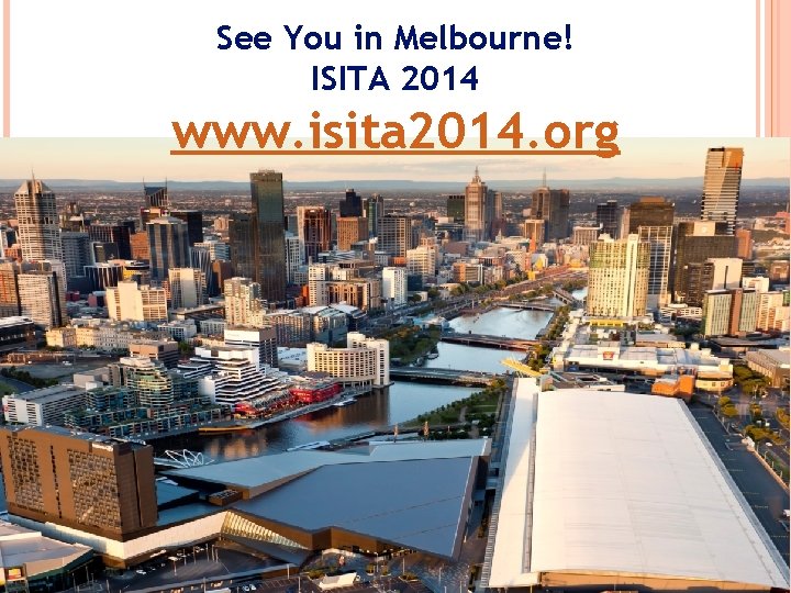 See You in Melbourne! ISITA 2014 www. isita 2014. org 