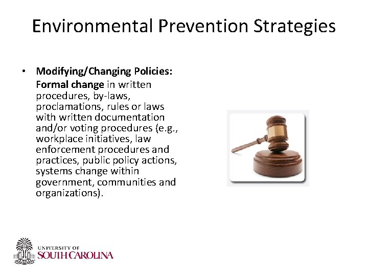 Environmental Prevention Strategies • Modifying/Changing Policies: Formal change in written procedures, by-laws, proclamations, rules Environmental Prevention Strategies • Modifying/Changing Policies: Formal change in written procedures, by-laws, proclamations, rules