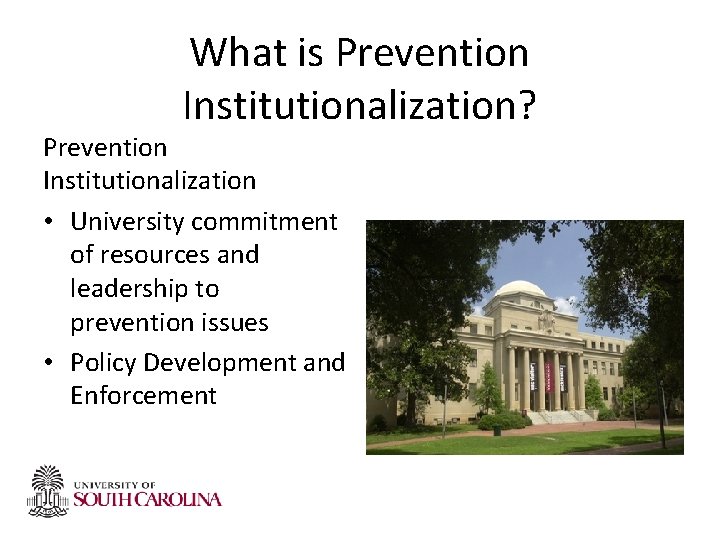 What is Prevention Institutionalization? Prevention Institutionalization • University commitment of resources and leadership to What is Prevention Institutionalization? Prevention Institutionalization • University commitment of resources and leadership to